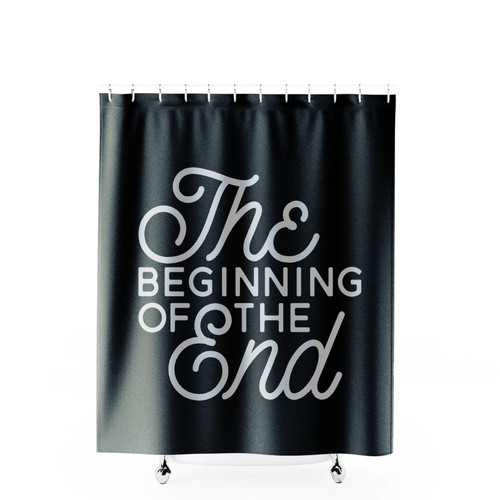 The Beginning Of The End Shower Curtains