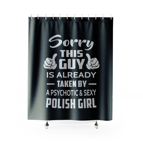 Sorry This Guy Is Taken By A Sexy Polish Girl Shower Curtains