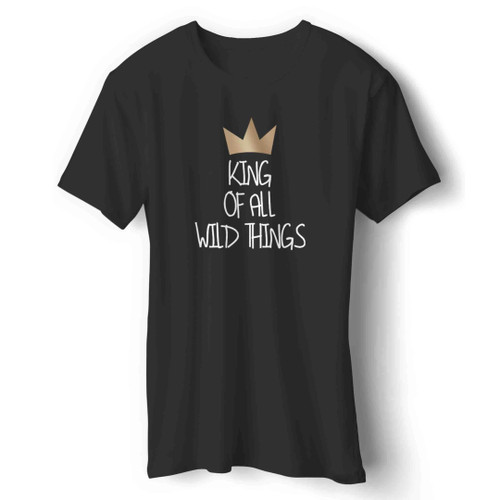 King Of All Wild Things Man's T-Shirt