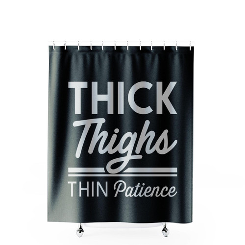 Thick Thighs Thin Patience 14 Shower Curtains