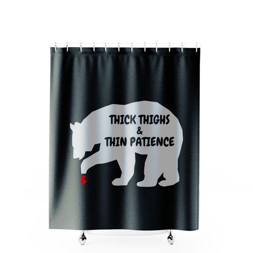Thick Thighs Thin Patience Bear Shower Curtains