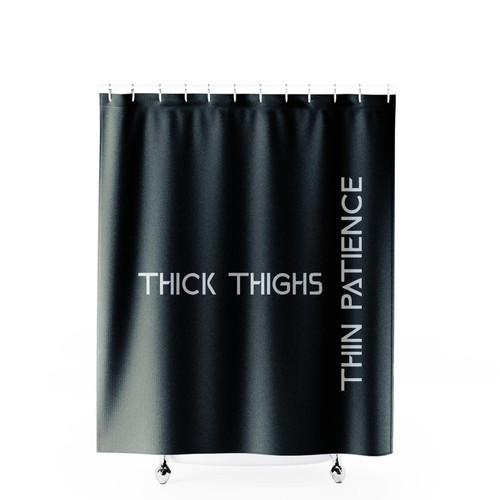 Thick Thighs Thin Patience Hz Shower Curtains