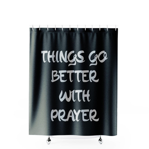 Things Go Better With Prayer Shower Curtains