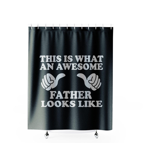 This Is What An Awesome Father Looks Like Shower Curtains