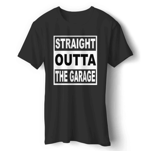 Straight Outta The Garage Man's T-Shirt