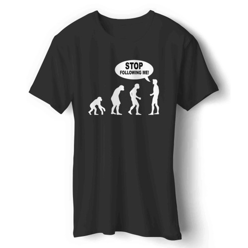 Stop Following Me Evolution Funny Man's T-Shirt