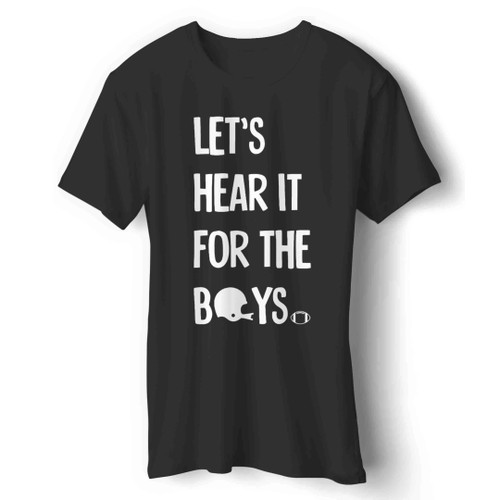 Let's Hear It For The Boys Football Man's T-Shirt Let's Hear It For The Boys Football Man's T-Shirt