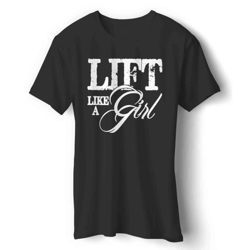 Lift Like A Girl Gym Man's T-Shirt
