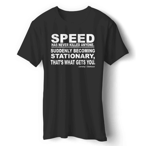 Jeremy Clarkson Top Gear Racecar Speed Has Never Killed Anyone Man's T-Shirt