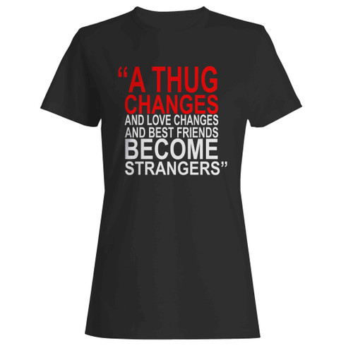 A Thug Changes And Love Changes And Best Friends Become Strangers Nas Nasir Jones Woman's T-Shirt