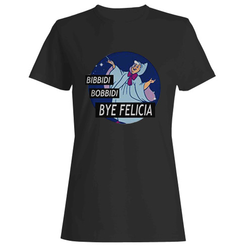 bibbidi bobbidi bye felicia Woman's T-Shirt