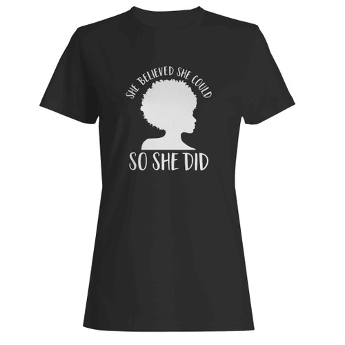 Black Pride Women Melanin Queen She Believed She Could So She Did Woman's T-Shirt