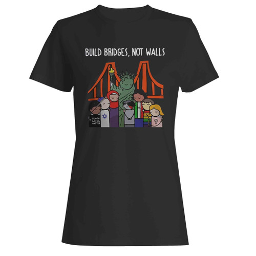 Build Bridges Not Walls Black Lives Matter Woman's T-Shirt