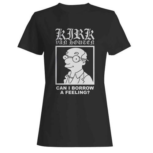 Can I Borrow A Feeling Kirk Van Houten Woman's T-Shirt Can I Borrow A Feeling Kirk Van Houten Woman's T-Shirt