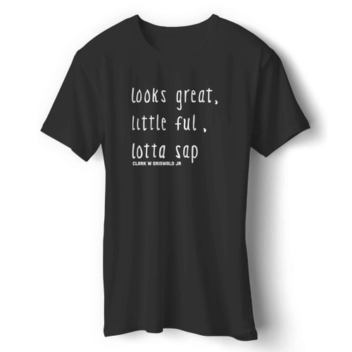 Christmas Vacation Looks Great Little Full Lotta Sap Clark W. Griswald Jr. - Christmas Man's T-Shirt