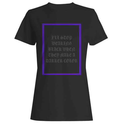 Fall Out Boy I'll Stop Wearing Black When They Make A Darker Color Woman's T-Shirt