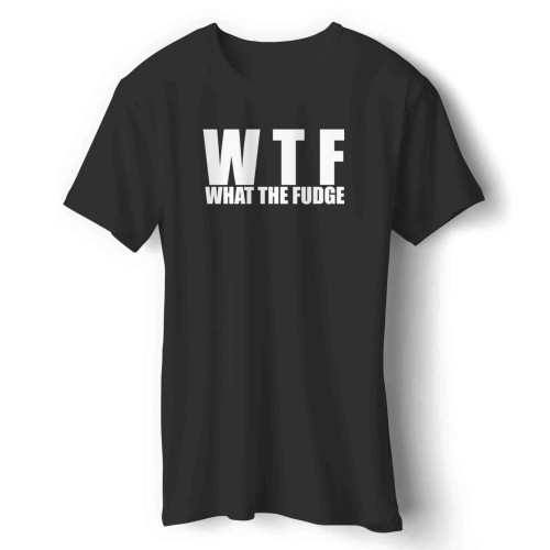 Wtf What The Fudge Funny Christmas Family Women's Women Ladies Girlfriend Mom Mother School College Humor Gift Man's T-Shirt