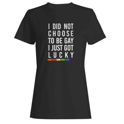 Got Lucky Lesbian And Gay I Did Not Choose To Be Gay I Just Got Lucky Lgbt Woman's T-Shirt