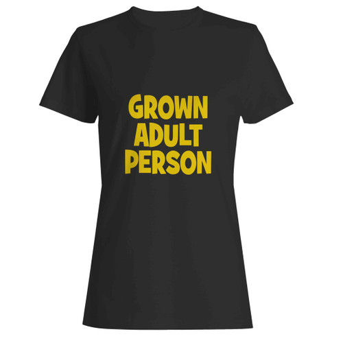 grown adult person Woman's T-Shirt