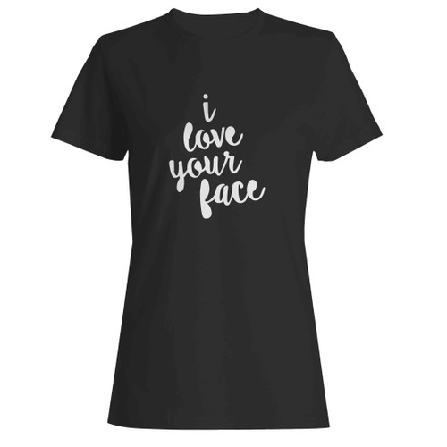 I Love Your Face For Girlfriend Happy Valentine Woman's T-Shirt