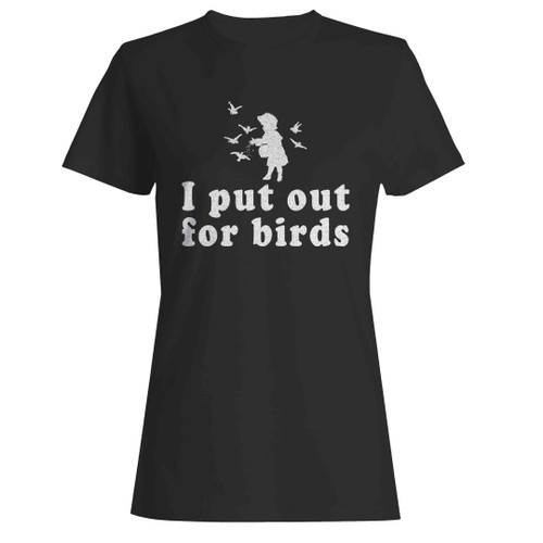 I Put Out For Birds Funny Bird Feeder Woman's T-Shirt