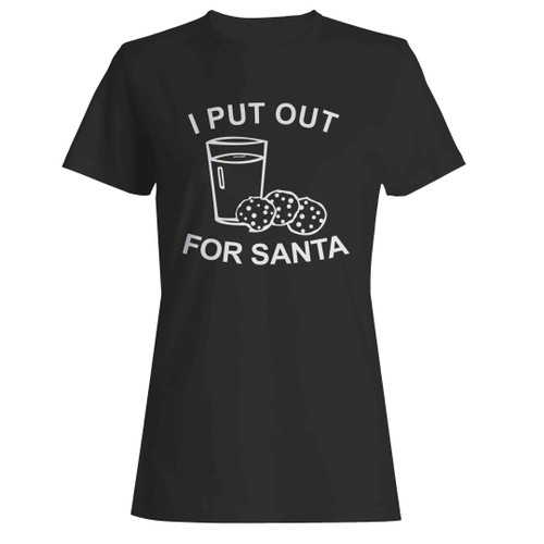I Put Out For Santa Santa Claus Milk And Cookies Woman's T-Shirt