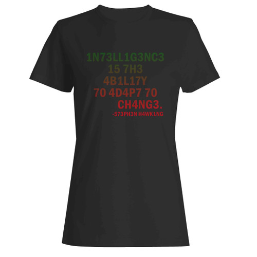 Inteligence Is The Ability To Adapt To Change Stephen Hawking Quotes Woman's T-Shirt