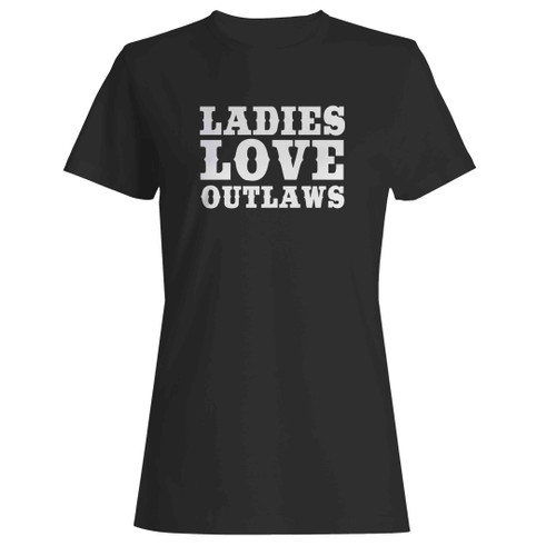 Ladies Love Outlaws Cowboy Country Merica Tumblr Woman's T-Shirt