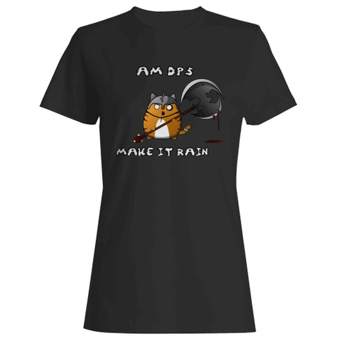Mmo Dps Cat Funny Make It Rain Woman's T-Shirt
