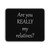 Are You Really My Relatives Mouse Pad