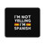 I Am Not Yelling I Am Spanish Mouse Pad