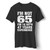 Im Not 65 Im 18 Man's T-Shirt