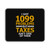 I Got 1099 Problems But Taxes Aint One Of Them Mouse Pad