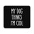My Dog Thinks Im Cool 1 Mouse Pad