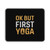 Ok But First Yoga Funny Yoga Mouse Pad