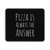 Pizza Is Always The Answer Funny Mouse Pad Pizza Is Always The Answer Funny Mouse Pad