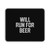 Will Run For Beer Mouse Pad Will Run For Beer Mouse Pad