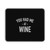 You Had Me At Wine Mouse Pad You Had Me At Wine Mouse Pad