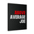 Above Average Joe Canvas Print Poster