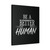Be A Better Human 1 Canvas Print Poster