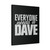 Everyone Needs A Dave Canvas Print Poster