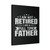 Father's Day I Am Not Retired I Am A Full Time Father Canvas Print Poster