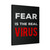 Fear Is The Real Virus Canvas Print Poster