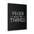 Fixer Of All The Things Canvas Print Poster