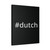 Hashtag Dutch Canvas Print Poster