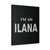 I Am An Ilana Canvas Print Poster