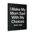 I Make My Mom Sad With My Choices Canvas Print Poster