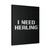 I Need Healing Canvas Print Poster