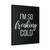 Im So Freaking Cold Ii Canvas Print Poster