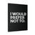 I Would Prefer Not To Funny Canvas Print Poster
